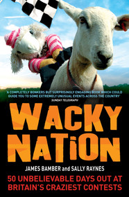 Wacky Nation (50 Unbelievable Days Out at Britain's Craziest Contests) by James Bamber, Sally Raynes, 9781848310223