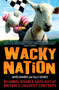 Wacky Nation (50 Unbelievable Days Out at Britain's Craziest Contests) by James Bamber, Sally Raynes, 9781848310223