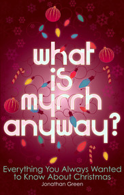 What is Myrrh Anyway? (Everything You Always Wanted to Know About Christmas) by Jonathan Green, 9781848310278