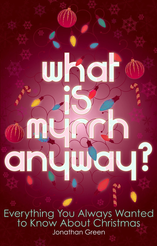 What is Myrrh Anyway? (Everything You Always Wanted to Know About Christmas) by Jonathan Green, 9781848310278