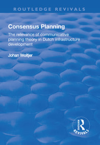 Consensus Planning (The Relevance of Communicative Planning Theory in Duth Infrastructure Development) by Johan Woltjer, 9781138728790