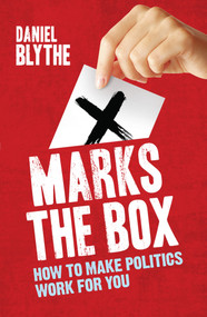 X Marks the Box (How to Make Politics Work for You) by Daniel Blythe, 9781848310513