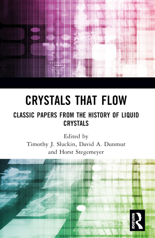 Crystals That Flow (Classic Papers from the History of Liquid Crystals) by Timothy J. Sluckin, David A. Dunmur, Horst Stegemeyer, 9781032402628