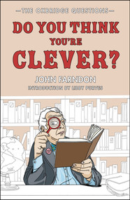 Do You Think You're Clever? (The Oxford and Cambridge Questions) by John Farndon, Libby Purves, 9781848310834