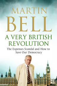 A Very British Revolution (The Expenses Scandal and How to Save Our Democracy) by Martin Bell, 9781848310964
