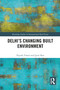 Delhi's Changing Built Environment by Piyush Tiwari, Jyoti Rao, 9781032095851