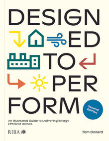 Designed to Perform (An Illustrated Guide to Delivering Energy Efficient Homes) by Tom Dollard, 9781914124266