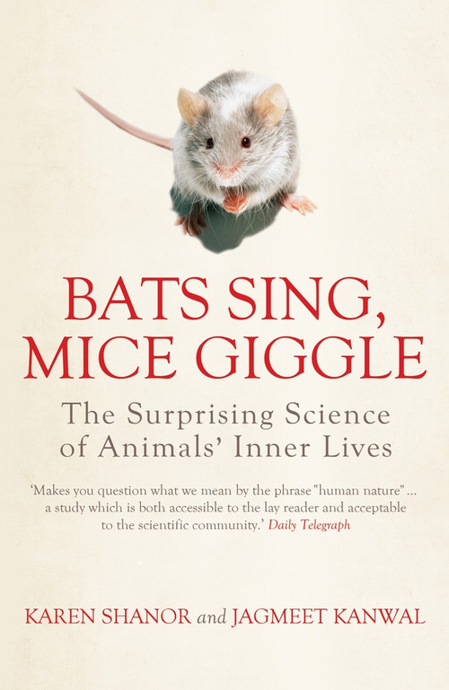 Bats Sing, Mice Giggle (The Surprising Science of Animals' Inner Lives) by Jagmeet Kanwal, Karen Shanor, 9781848311305