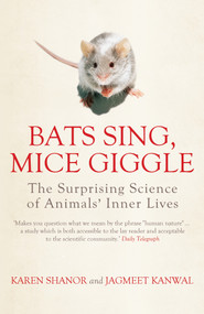 Bats Sing, Mice Giggle (The Surprising Science of Animals' Inner Lives) by Jagmeet Kanwal, Karen Shanor, 9781848311305