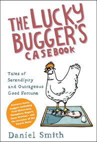 The Lucky Bugger's Casebook (Tales of Serendipity and Outrageous Good Fortune) by Daniel Smith, 9781848311527