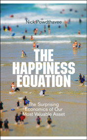 The Happiness Equation (The Surprising Economics of Our Most Valuable Asset) by Nick Powdthavee, 9781848311664