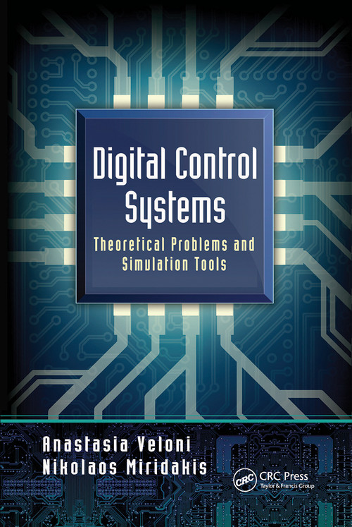 Digital Control Systems (Theoretical Problems and Simulation Tools) by Anastasia Veloni, Nikolaos Miridakis, 9780367778828