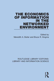 The Economics of Information in the Networked Environment by Meredith A. Butler, Bruce R. Kingma, 9780367425173