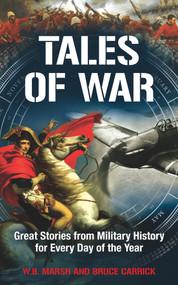Tales of War (Great Stories from Military History for Every Day of the Year) - 9781848312173 by Bruce Carrick, W.B. Marsh, 9781848312173