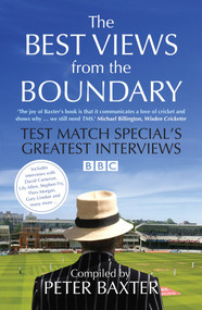 The Best Views from the Boundary (Test Match Special's Greatest Interviews) by Peter Baxter, 9781848312425