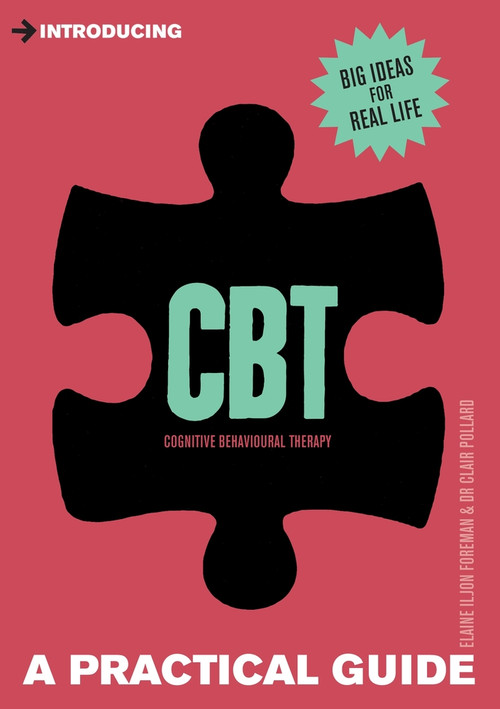 Introducing Cognitive Behavioural Therapy (CBT) (A Practical Guide) by Clair Pollard, Elaine Iljon Foreman, 9781848312548