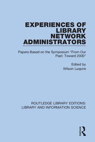 Experiences of Library Network Administrators (Papers Based on the Symposium 'From Our Past, Toward 2000') - 9780367403690 by Wilson Luquire, 9780367403690
