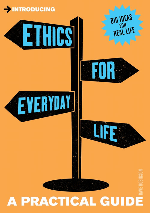 Introducing Ethics for Everyday Life (A Practical Guide) by Dave Robinson, 9781848313415