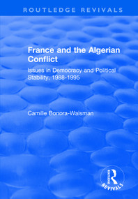 France and the Algerian Conflict (Issues in Democracy and Political Stability, 1988-1995) - 9781138719668 by Camille Bonora-Waisman, 9781138719668