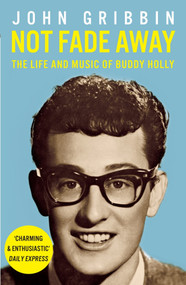 Not Fade Away (The Life and Music of Buddy Holly) - 9781848313835 by John Gribbin, 9781848313835