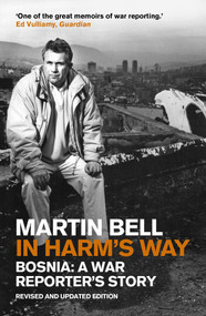 In Harm's Way (Bosnia: A War Reporter's Story) by Martin Bell, 9781848313880