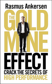 The Gold Mine Effect (Crack the Secrets of High Performance) by Rasmus Ankersen, 9781848313996