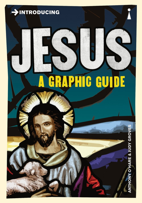 Introducing Jesus (A Graphic Guide) by Anthony O'Hear, Judy Groves, 9781848314092
