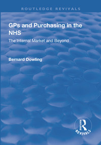 GPs and Purchasing in the NHS (The Internal Market and Beyond) - 9781138634343 by Bernard Dowling, 9781138634343