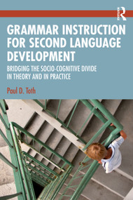 Grammar Instruction for Second Language Development (Bridging the Socio-Cognitive Divide in Theory and in Practice) by Paul D. Toth, 9780415882125
