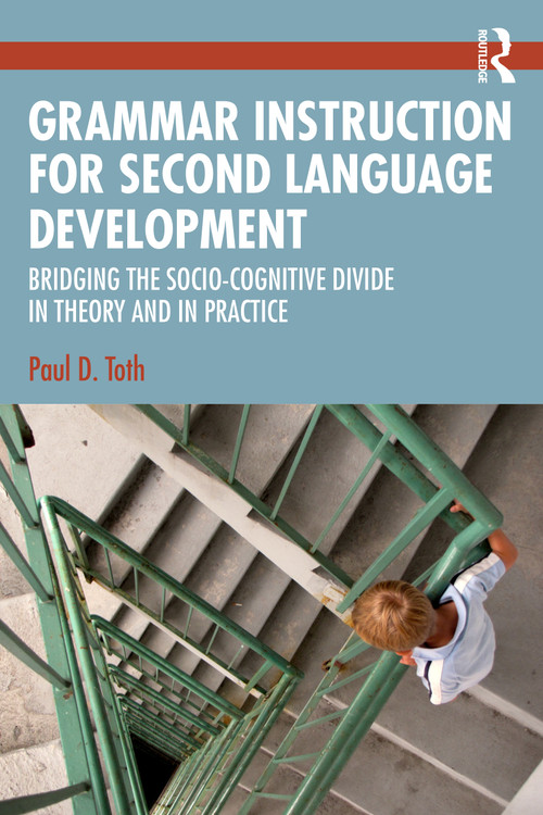 Grammar Instruction for Second Language Development (Bridging the Socio-Cognitive Divide in Theory and in Practice) by Paul D. Toth, 9780415882125