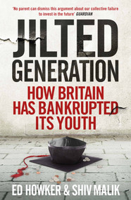 Jilted Generation (How Britain Has Bankrupted Its Youth) - 9781848316232 by Ed Howker, Shiv Malik, 9781848316232