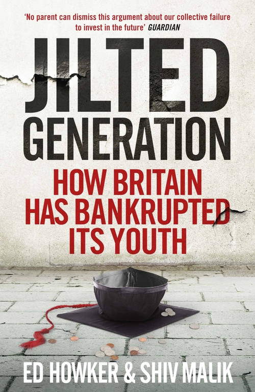 Jilted Generation (How Britain Has Bankrupted Its Youth) - 9781848316232 by Ed Howker, Shiv Malik, 9781848316232