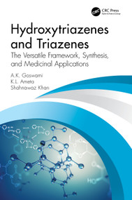 Hydroxytriazenes and Triazenes (The Versatile Framework, Synthesis, and Medicinal Applications) by A.K. Goswami, K. L. Ameta, S. Khan, 9780367555948