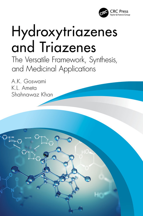 Hydroxytriazenes and Triazenes (The Versatile Framework, Synthesis, and Medicinal Applications) by A.K. Goswami, K. L. Ameta, S. Khan, 9780367555948