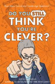 Do You Still Think You're Clever? (Even More Oxford and Cambridge Questions!) by John Farndon, 9781848316294