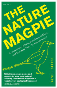 The Nature Magpie (A Cornucopia of Facts, Anecdotes, Folklore and Literature from the Natural World) - 9781848316584 by Daniel Allen, 9781848316584
