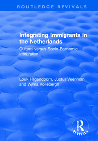 Integrating Immigrants in the Netherlands (Cultural Versus Socio-Economic Integration) by Wilma Vollebergh, Justus Veenman, Louk Hagendoorn, 9781138716360