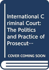 International Criminal Court (The Politics and Practice of Prosecuting Atrocity Crimes) by Martin Mennecke, 9780415733724