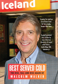 Best Served Cold (The Rise, Fall and Rise Again of Malcolm Walker - CEO of Iceland Foods) by Malcolm Walker, 9781848317000