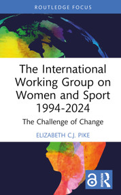 The International Working Group on Women and Sport 1994-2024 (The Challenge of Change) by Elizabeth C.J. Pike, 9781032412191