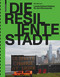 Die resiliente Stadt (Landschaftsarchitektur für den Klimawandel) (German Edition) by Elke Mertens, 9783035622331
