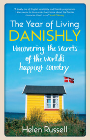 The Year of Living Danishly (Uncovering the Secrets of the World's Happiest Country) - 9781848318120 by Helen Russell, 9781848318120