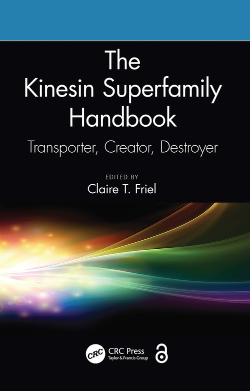 The Kinesin Superfamily Handbook (Transporter, Creator, Destroyer) by Claire T. Friel, 9781032241326