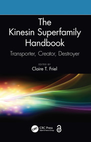 The Kinesin Superfamily Handbook (Transporter, Creator, Destroyer) by Claire T. Friel, 9781032241326