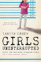Girls Uninterrupted (Steps for Building Stronger Girls in a Challenging World) by Tanith Carey, 9781848318205