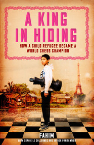 A King in Hiding (How a child refugee became a world chess champion) by Fahim Fahim, Sophie Le Callennec, Xavier Parmentier, Barbara Mellor, 9781848318281