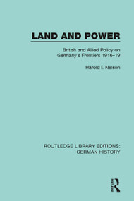 Land and Power (British and Allied Policy on Germany's Frontiers 1916-19) - 9780367247645 by Harold I. Nelson, 9780367247645