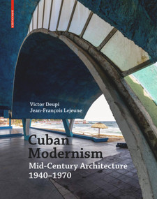 Cuban Modernism (Mid-Century Architecture 1940-1970) by Victor Deupi, Jean-Francois Lejeune, 9783035616415