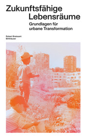 Zukunftsfähige Lebensräume (Grundlagen für urbane Transformation) (German Edition) by Robert Braissant, 9783035627091