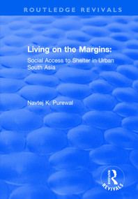 Living on the Margins: Social Access to Shelter in Urban South Asia by Navtej K. Purewal, 9781138728714